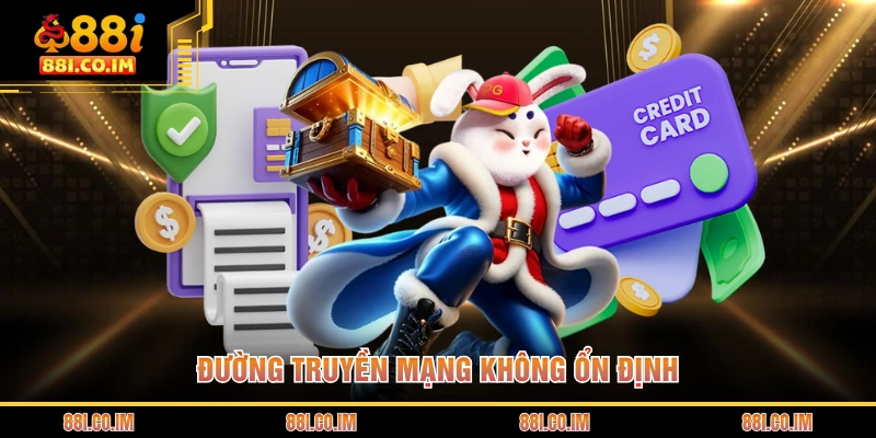 Nạp Tiền 88I 4 Đường truyền mạng không ổn định