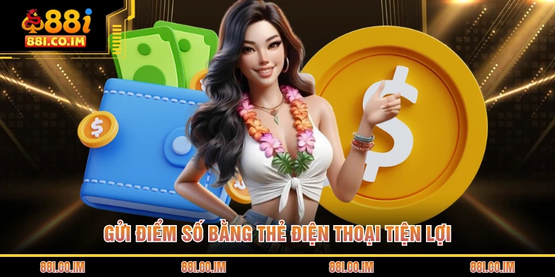 Nạp Tiền 88I 2 Gửi điểm số bằng thẻ điện thoại tiện lợi