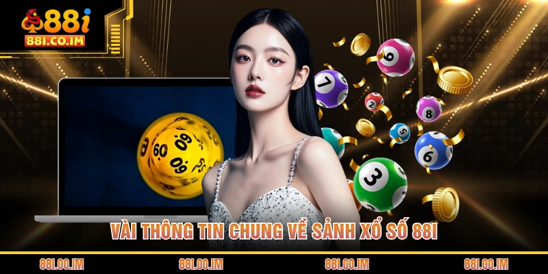 Vài thông tin chung về sảnh xổ số 88I